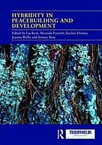 Hybridity in Peacebuilding and Development : A critical and reflexive approach (Hardcover)