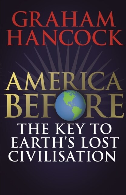 America Before: The Key to Earths Lost Civilization (Paperback)