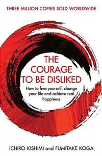The Courage To Be Disliked : How to free yourself, change your life and achieve real happiness (Paperback, Main)