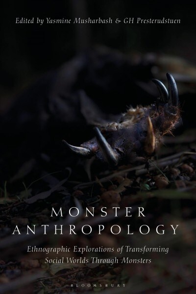 Monster Anthropology : Ethnographic Explorations of Transforming Social Worlds Through Monsters (Hardcover)