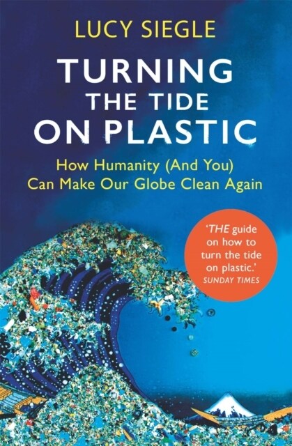Turning the Tide on Plastic : How Humanity (And You) Can Make Our Globe Clean Again (Paperback)