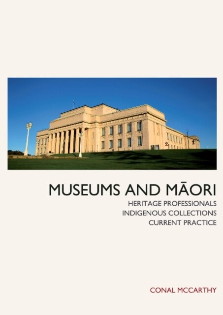 Museums and Maori : Heritage Professionals, Indigenous Collections, Current Practice (Paperback)