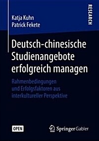 Deutsch-Chinesische Studienangebote Erfolgreich Managen: Rahmenbedingungen Und Erfolgsfaktoren Aus Interkultureller Perspektive (Paperback, 1. Aufl. 2019)