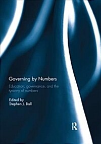 Governing by Numbers : Education, governance, and the tyranny of numbers (Paperback)
