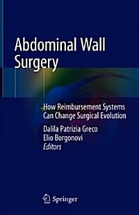 Abdominal Wall Surgery: How Reimbursement Systems Can Change Surgical Evolution (Hardcover, 2019)