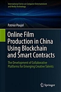 Online Film Production in China Using Blockchain and Smart Contracts: The Development of Collaborative Platforms for Emerging Creative Talents (Hardcover, 2019)