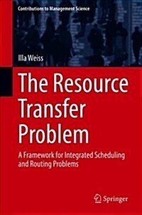 The Resource Transfer Problem: A Framework for Integrated Scheduling and Routing Problems (Hardcover, 2019)