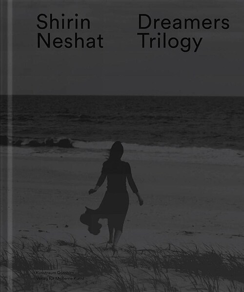 Shirin Neshat: Dreamers Trilogy (Hardcover)