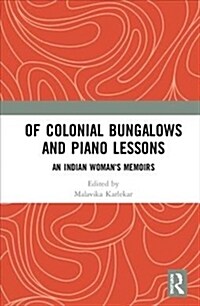 Of Colonial Bungalows and Piano Lessons : An Indian Womans Memoirs (Hardcover)