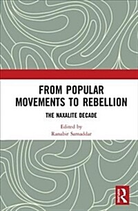 From Popular Movements to Rebellion : The Naxalite Decade (Hardcover)