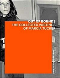 Out of Bounds: The Collected Writings of Marcia Tucker (Paperback)