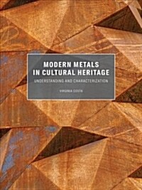 Modern Metals in Cultural Heritage: Understanding and Characterization (Paperback)