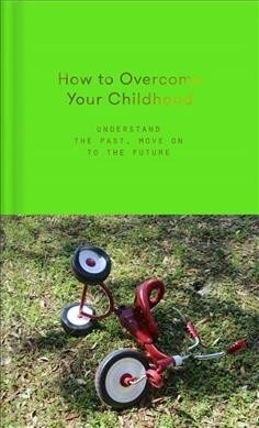 HOW TO OVERCOME YOUR CHILDHOOD (Hardcover)