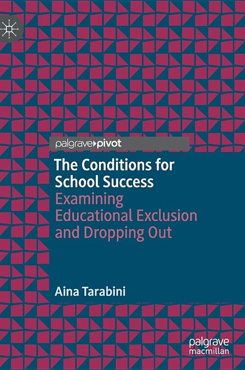 The Conditions for School Success: Examining Educational Exclusion and Dropping Out (Hardcover, 2019)