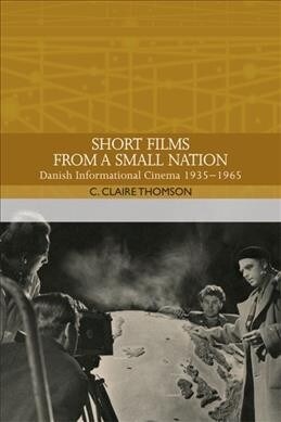 Short Films from a Small Nation : Danish Informational Cinema 1935 1965 (Paperback)