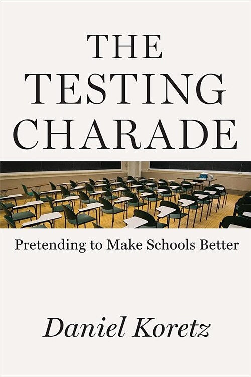 The Testing Charade: Pretending to Make Schools Better (Paperback)