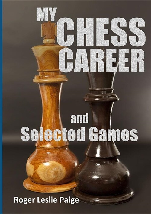 My Chess Career and Selected Games (Paperback)