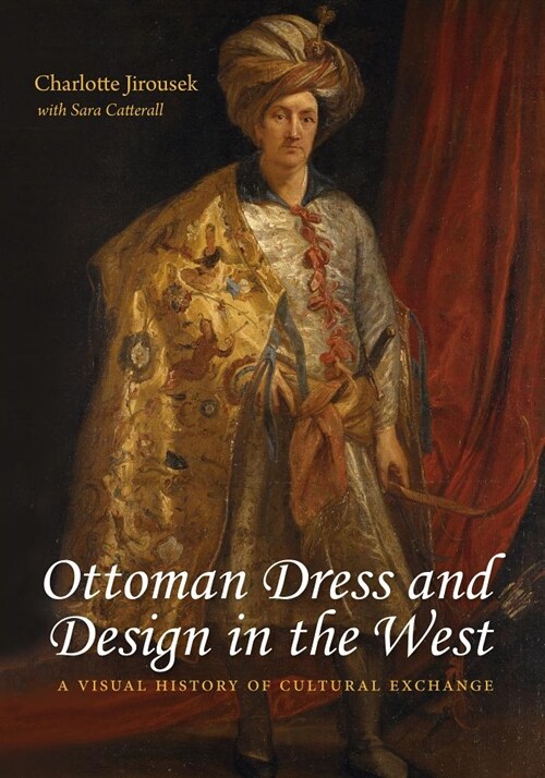 Ottoman Dress and Design in the West: A Visual History of Cultural Exchange (Hardcover)