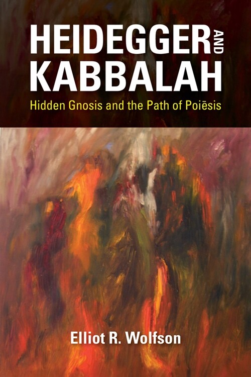 Heidegger and Kabbalah: Hidden Gnosis and the Path of Poiesis (Paperback)