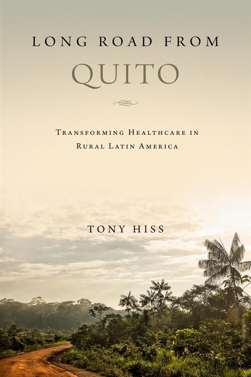 Long Road from Quito: Transforming Health Care in Rural Latin America (Hardcover)