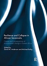 Resilience and Collapse in African Savannahs : Causes and consequences of environmental change in east Africa (Paperback)