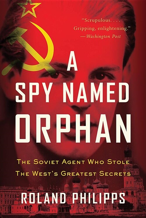 A Spy Named Orphan: The Soviet Agent Who Stole the Wests Greatest Secrets (Paperback)