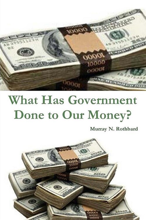 What Has Government Done to Our Money? (Paperback)