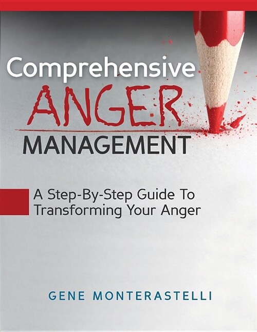 Comprehensive Anger Management: Step by Step Guide to Transforming Your Anger (Paperback)