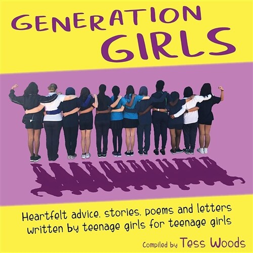 Generation Girls: Heartfelt Advice, Stories, Poems and Letters Written by Teenage Girls for Teenage Girls. (Paperback)