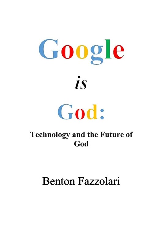 Google Is God: Technology and the Future of God (Paperback)