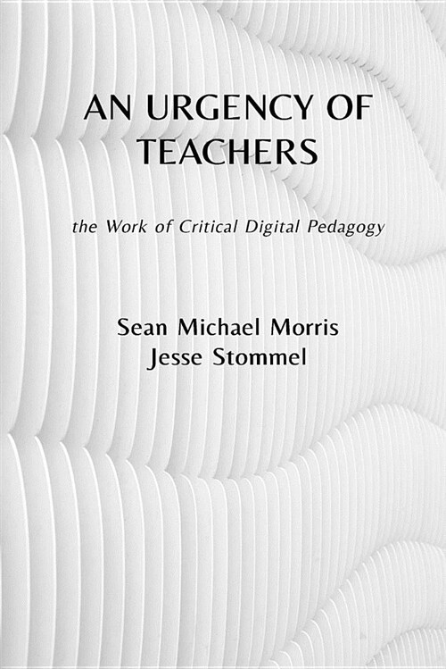 An Urgency of Teachers: The Work of Critical Digital Pedagogy (Paperback)