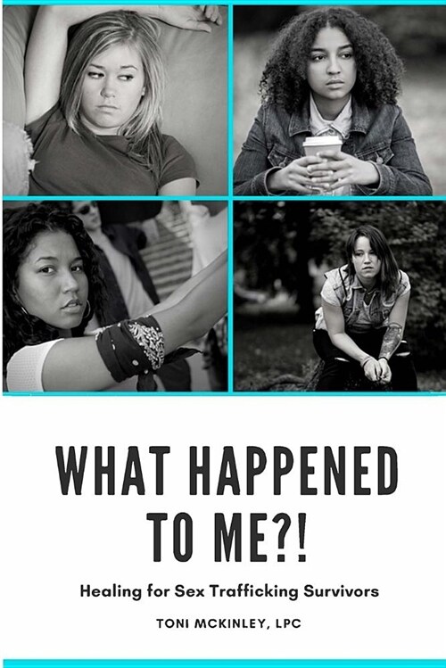What Happened to Me?!: Healing for Sex Trafficking Survivors (Paperback)