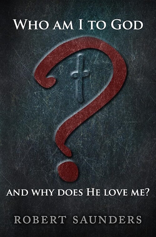 Who Am I to God and Why Does He Love Me? (Paperback)