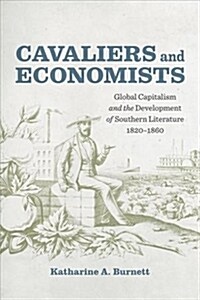 Cavaliers and Economists: Global Capitalism and the Development of Southern Literature, 1820-1860 (Hardcover)