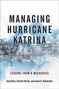 Managing Hurricane Katrina: Lessons from a Megacrisis (Hardcover)