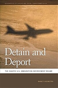 Detain and Deport: The Chaotic U.S. Immigration Enforcement Regime (Hardcover)