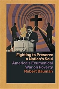 Fighting to Preserve a Nations Soul: Americas Ecumenical War on Poverty (Hardcover)