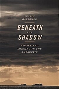 Beneath the Shadow: Legacy and Longing in the Antarctic (Paperback)