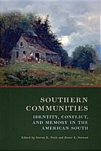 Southern Communities: Identity, Conflict, and Memory in the American South (Hardcover)