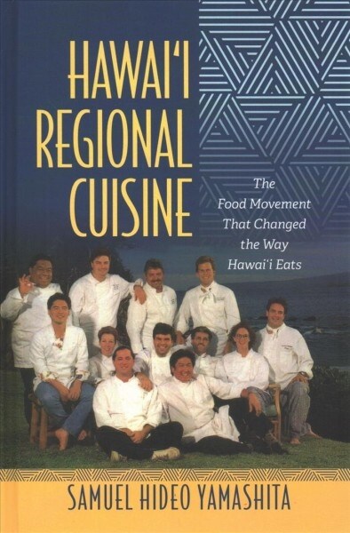 Hawaii Regional Cuisine: The Food Movement That Changed the Way Hawaii Eats (Hardcover)