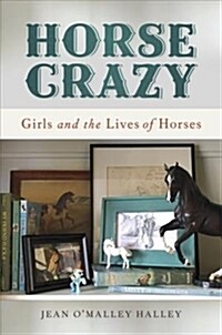 Horse Crazy: Girls and the Lives of Horses (Hardcover)