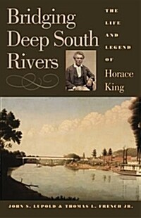 Bridging Deep South Rivers: The Life and Legend of Horace King (Paperback)