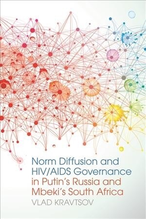 Norm Diffusion and Hiv/AIDS Governance in Putins Russia and Mbekis South Africa (Paperback)