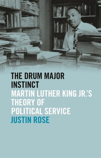 Drum Major Instinct: Martin Luther King Jr.s Theory of Political Service (Paperback)