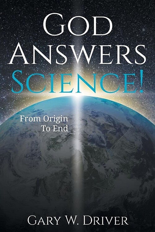 God Answers Science: From Origin to End (Paperback)