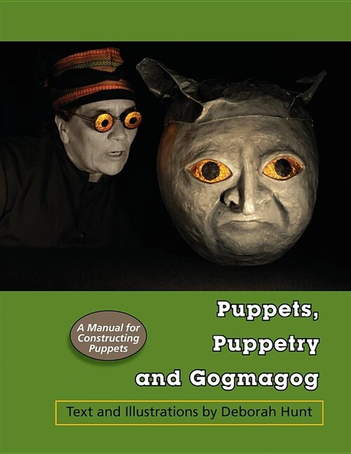 Puppets, Puppetry and Gogmagog: A Manual for Constructing Puppets (Paperback)