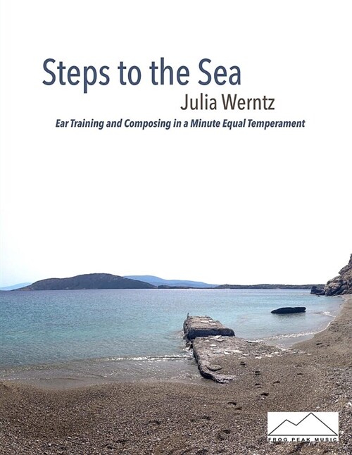 Steps to the Sea: Ear Training and Composing in a Minute Equal Temperament (Paperback)