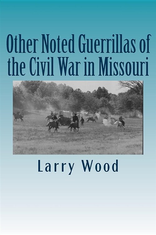 Other Noted Guerrillas of the Civil War in Missouri (Paperback)