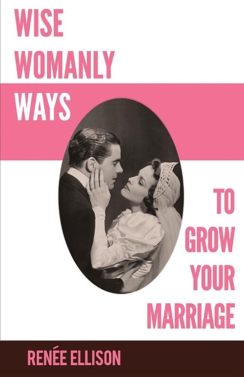 Wise Womanly Ways to Grow Your Marriage (Paperback)