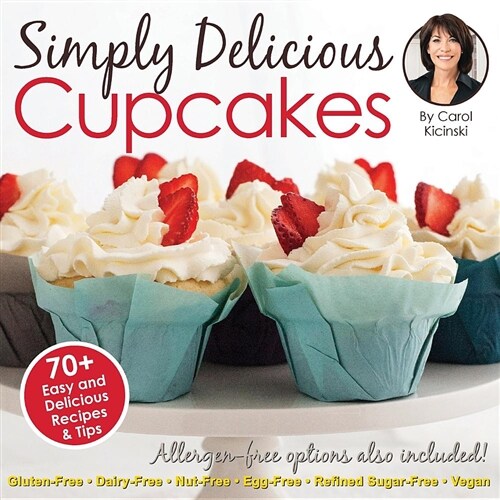 Simply Delicious Cupcakes Cookbook: Also Including Allergen-Free Options: Gluten-Free, Dairy-Free, Nut-Free, Egg-Free, Vegan and Vegetarian Recipes (Paperback)